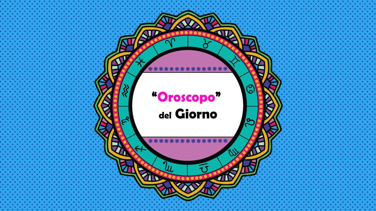 oroscopo del giorno di oggi
