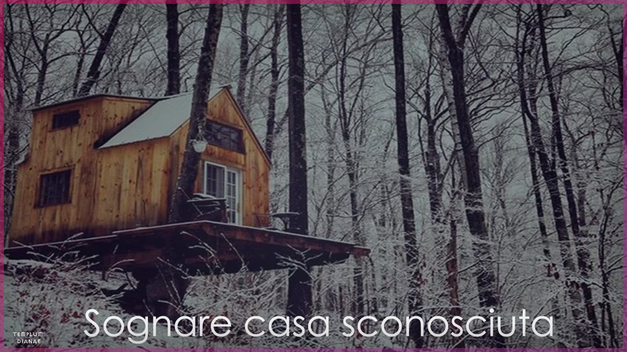 sognare casa sconosciuta