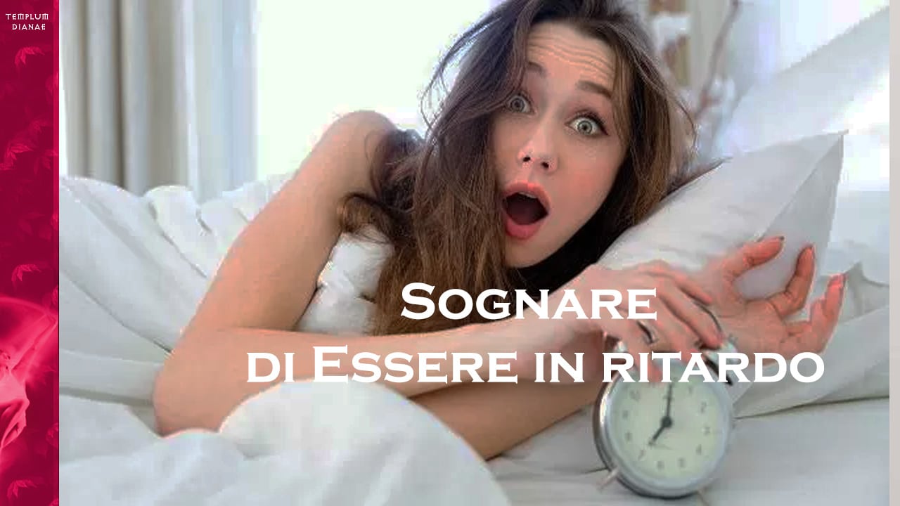 sognare di essere in ritardo